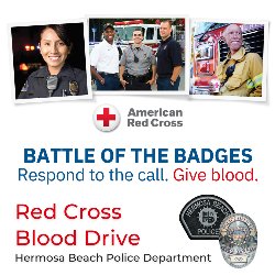 Battle of the Badges - Respond to the Call. Give Blood!. Red Cross Blood Drive, Hermosa Beach Police Department